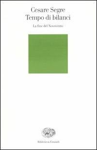 Tempo di bilanci. La fine del Novecento - Cesare Segre - Libro Einaudi 2005, Biblioteca Einaudi | Libraccio.it
