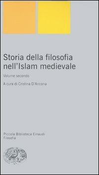 Storia della filosofia nell'Islam medievale. Vol. 2  - Libro Einaudi 2005, Piccola biblioteca Einaudi. Nuova serie | Libraccio.it