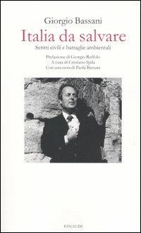 Italia da salvare. Scritti civili e battaglie ambientali - Giorgio Bassani - Libro Einaudi 2005 | Libraccio.it
