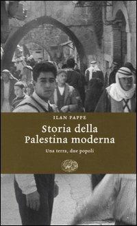 Storia della Palestina moderna. Una terra, due popoli - Ilan Pappé - Libro Einaudi 2005, Einaudi. Storia | Libraccio.it