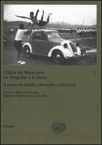 L' Italia del Novecento. Le fotografie e la storia. Vol. 1\1: Il potere da Giolitti a Mussolini (1900-1945).  - Libro Einaudi 2005 | Libraccio.it