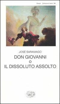 Don Giovanni, o Il dissoluto assolto - José Saramago - Libro Einaudi 2005, Collezione di teatro | Libraccio.it