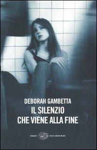 Il silenzio che viene alla fine - Deborah Gambetta - Libro Einaudi 2005, Einaudi. Stile libero big | Libraccio.it