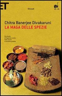La maga delle spezie - Chitra Banerjee Divakaruni - Libro Einaudi 2005, Super ET | Libraccio.it