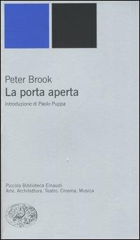 La porta aperta - Peter Brook - Libro Einaudi 2005, Piccola biblioteca Einaudi. Nuova serie | Libraccio.it