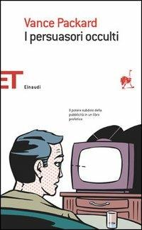I persuasori occulti - Vance Packard - Libro Einaudi 2005, Einaudi tascabili. Saggi | Libraccio.it