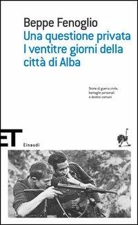 Una questione privata-I ventitré giorni della città di Alba - Beppe Fenoglio - Libro Einaudi 2005, Einaudi tascabili. Scrittori | Libraccio.it