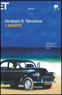 L' amante - Abraham B. Yehoshua - Libro Einaudi 2005, Super ET | Libraccio.it