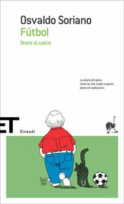Fútbol. Storie di calcio - Osvaldo Soriano - Libro Einaudi 2005, Einaudi tascabili. Scrittori | Libraccio.it