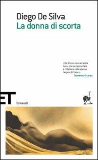 La donna di scorta - Diego De Silva - Libro Einaudi 2005, Einaudi tascabili. Scrittori | Libraccio.it