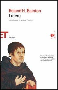 Lutero - Roland H. Bainton - Libro Einaudi 2005, Einaudi tascabili. Saggi | Libraccio.it