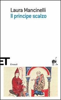 Il principe scalzo - Laura Mancinelli - Libro Einaudi 2005, Einaudi tascabili. Scrittori | Libraccio.it