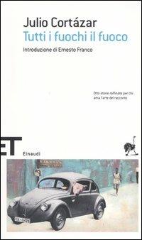Tutti i fuochi il fuoco - Julio Cortázar - Libro Einaudi 2005, Einaudi tascabili. Scrittori | Libraccio.it