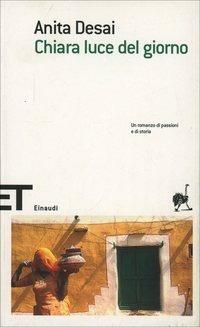Chiara luce del giorno - Anita Desai - Libro Einaudi 2005, Einaudi tascabili. Scrittori | Libraccio.it