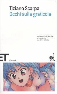 Occhi sulla graticola - Tiziano Scarpa - Libro Einaudi 2005, Einaudi tascabili. Scrittori | Libraccio.it