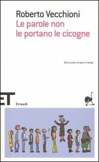 Le parole non le portano le cicogne - Roberto Vecchioni - Libro Einaudi 2005, Einaudi tascabili. Scrittori | Libraccio.it