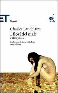I fiori del male - Charles Baudelaire - Libro Einaudi 2006, Einaudi tascabili. Poesia | Libraccio.it