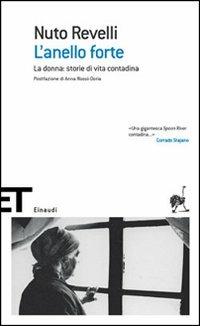 L' anello forte. La donna: storie di vita contadina - Nuto Revelli - Libro Einaudi 2005, Einaudi tascabili. Scrittori | Libraccio.it