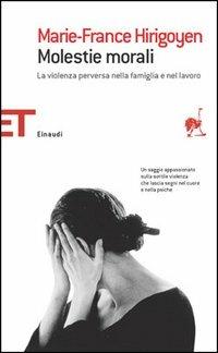 Molestie morali. La violenza perversa nella famiglia e nel lavoro - Marie-France Hirigoyen - Libro Einaudi 2005, Einaudi tascabili. Saggi | Libraccio.it