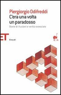 C'era una volta un paradosso. Storie di illusioni e verità rovesciate - Piergiorgio Odifreddi - Libro Einaudi 2006, Einaudi tascabili. Saggi | Libraccio.it