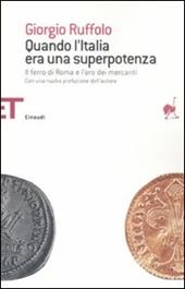 Quando l'Italia era una superpotenza. Il ferro di Roma e l'oro dei mercanti