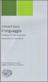 Il linguaggio. Introduzione alla linguistica - Edward Sapir - Libro Einaudi 2007, Piccola biblioteca Einaudi | Libraccio.it
