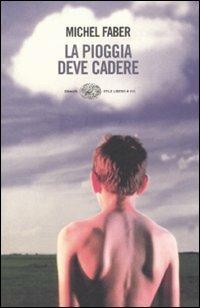 La pioggia deve cadere - Michel Faber - Libro Einaudi 2008, Einaudi. Stile libero big | Libraccio.it