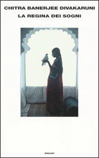 La regina dei sogni - Chitra Banerjee Divakaruni - Libro Einaudi 2005, Supercoralli | Libraccio.it