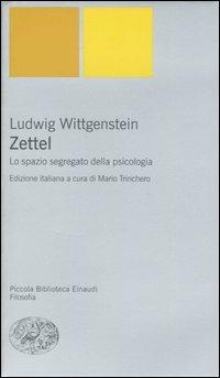 Zettel. Lo spazio segregato della psicologia - Ludwig Wittgenstein - Libro Einaudi 2007, Piccola biblioteca Einaudi. Nuova serie | Libraccio.it