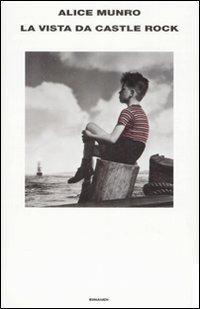 La vista da Castle Rock - Alice Munro - Libro Einaudi 2007, Supercoralli | Libraccio.it