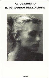 Il percorso dell'amore - Alice Munro - Libro Einaudi 2005, Supercoralli | Libraccio.it