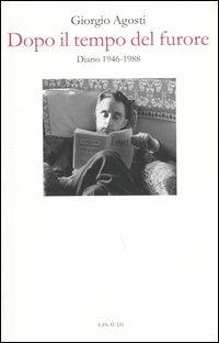 Dopo il tempo del furore. Diario 1946-1988 - Giorgio Agosti - Libro Einaudi 2005, Gli struzzi | Libraccio.it