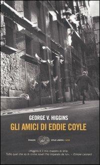 Gli amici di Eddie Coyle - George V. Higgins - Libro Einaudi 2005, Einaudi. Stile libero. Noir | Libraccio.it