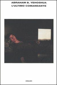 L'ultimo comandante e altri racconti di guerra - Abraham B. Yehoshua - Libro Einaudi 2005, L' Arcipelago Einaudi | Libraccio.it