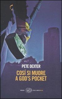 Cosí si muore a God's Pocket - Pete Dexter - Libro Einaudi 2010, Einaudi. Stile libero big | Libraccio.it