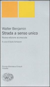 Strada a senso unico - Walter Benjamin - Libro Einaudi 2006, Piccola biblioteca Einaudi. Nuova serie | Libraccio.it