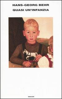 Quasi un'infanzia - Hans-Georg Behr - Libro Einaudi 2006 | Libraccio.it