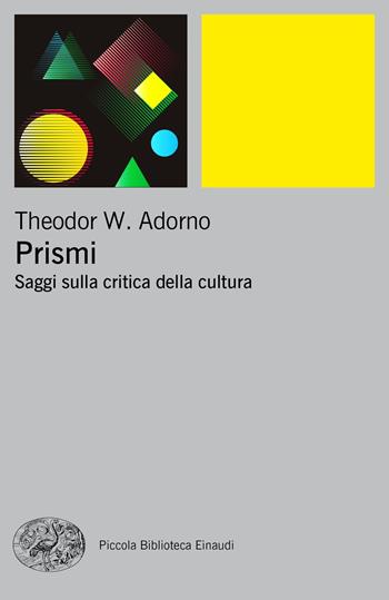 Prismi. Saggi sulla critica della cultura - Theodor W. Adorno - Libro Einaudi 2018, Piccola biblioteca Einaudi. Big | Libraccio.it