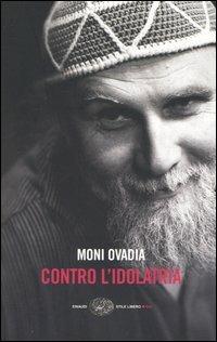 Contro l'idolatria - Moni Ovadia - Libro Einaudi 2005, Einaudi. Stile libero big | Libraccio.it
