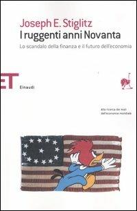 I ruggenti anni Novanta. Lo scandalo della finanza e il futuro dell'economia - Joseph E. Stiglitz - Libro Einaudi 2005, Einaudi tascabili. Saggi | Libraccio.it