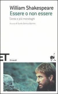 Essere o non essere. Cento e più monologhi - William Shakespeare - Libro Einaudi 2005, Einaudi tascabili. Classici | Libraccio.it