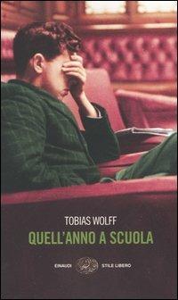 Quell'anno a scuola - Tobias Wolff - Libro Einaudi 2005, Einaudi. Stile libero | Libraccio.it