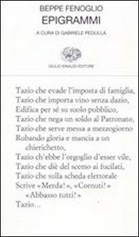 Epigrammi - Beppe Fenoglio - Libro Einaudi 2005, Collezione di poesia | Libraccio.it