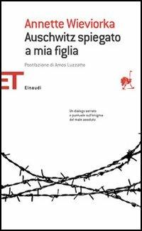 Auschwitz spiegato a mia figlia - Annette Wieviorka - Libro Einaudi 2005, Einaudi tascabili. Saggi | Libraccio.it