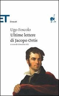Le ultime lettere di Jacopo Ortis - Ugo Foscolo - Libro Einaudi 2005, Einaudi tascabili. Classici | Libraccio.it