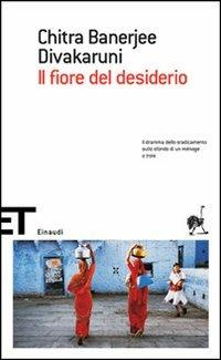 Il fiore del desiderio - Chitra Banerjee Divakaruni - Libro Einaudi 2007, Einaudi tascabili. Scrittori | Libraccio.it
