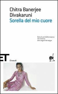Sorella del mio cuore - Chitra Banerjee Divakaruni - Libro Einaudi 2005, Einaudi tascabili. Scrittori | Libraccio.it