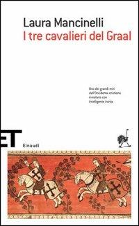 I tre cavalieri del Graal - Laura Mancinelli - Libro Einaudi 2005, Einaudi tascabili. Scrittori | Libraccio.it
