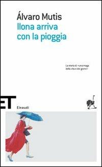 Ilona arriva con la pioggia - Álvaro Mutis - Libro Einaudi 2005, Einaudi tascabili. Scrittori | Libraccio.it