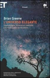 L' universo elegante. Superstringhe, dimensioni nascoste e la ricerca della teoria ultima